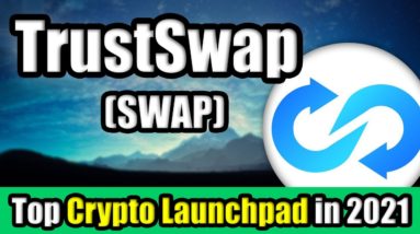 TrustSwap (SWAP) Set to Explode in 2021?! | Top Cryptocurrency Launchpad to Watch in March 2021