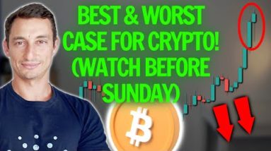 BEST & WORST Case for Bitcoin & Crypto Price (WATCH BEFORE SUNDAY)