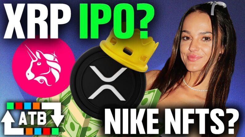 Is Ripple Labs Going Public!? Nike NFT Sneakers, and Uniswap KYC