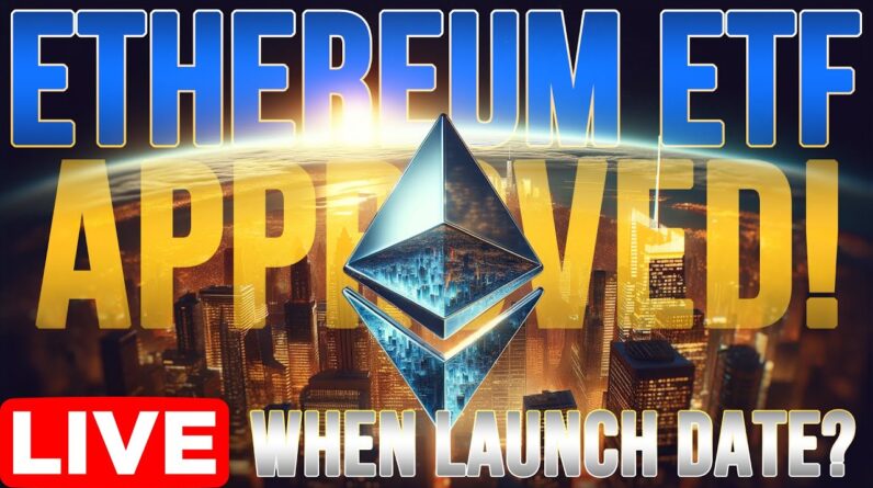 Ethereum ETF Officially Approved✅ When Launch Date?